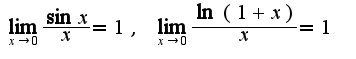 $\lim_{x\rightarrow 0}\frac{\sin x}{x}=1,\;\lim_{x\rightarrow 0}\frac{\ln(1+x)}{x}=1$