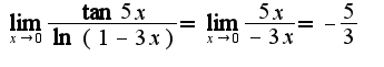 $\lim_{x\rightarrow 0}\frac{\tan 5x}{\ln(1-3x)}=\lim_{x\rightarrow 0}\frac{5x}{-3x}=-\frac{5}{3}$