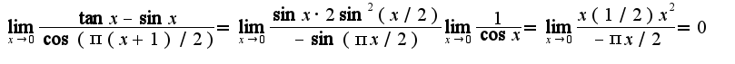 $\lim_{x\rightarrow 0}\frac{\tan x-\sin x}{\cos(\pi(x+1)/2)}=\lim_{x\rightarrow 0}\frac{\sin x\cdot 2\sin^2(x/2)}{-\sin(\pi x/2)}\lim_{x\rightarrow 0}\frac{1}{\cos x}=\lim_{x\rightarrow 0}\frac{x(1/2)x^2}{-\pi x/2}=0$