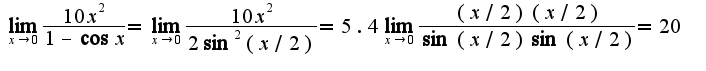 $\lim_{x\rightarrow 0}\frac{10x^2}{1-\cos x}=\lim_{x\rightarrow 0}\frac{10x^2}{2\sin^2(x/2)}=5.4\lim_{x\rightarrow 0}\frac{(x/2)(x/2)}{\sin(x/2)\sin(x/2)}=20$