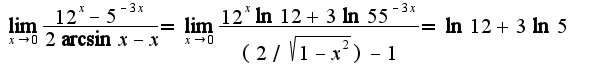 $\lim_{x\rightarrow 0}\frac{12^{x}-5^{-3x}}{2\arcsin x-x}=\lim_{x\rightarrow 0}\frac{12^{x}\ln 12+3\ln 55^{-3x}}{(2/\sqrt{1-x^2})-1}=\ln 12+3\ln 5$