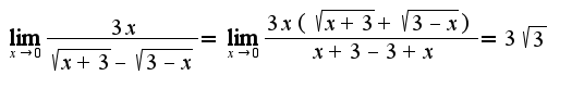 $\lim_{x\rightarrow 0}\frac{3x}{\sqrt{x+3}-\sqrt{3-x}}=\lim_{x\rightarrow 0}\frac{3x(\sqrt{x+3}+\sqrt{3-x})}{x+3-3+x}=3\sqrt{3}$