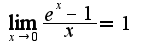 $\lim_{x\rightarrow 0}\frac{e^{x}-1}{x}=1$