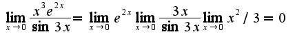 $\lim_{x\rightarrow 0}\frac{x^{3}e^{2x}}{\sin 3x}=\lim_{x\rightarrow 0}e^{2x}\lim_{x\rightarrow 0}\frac{3x}{\sin 3x}\lim_{x\rightarrow 0}x^2/3=0$