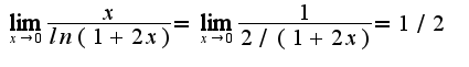 $\lim_{x\rightarrow 0}\frac{x}{ln(1+2x)}=\lim_{x\rightarrow 0}\frac{1}{2/(1+2x)}=1/2$