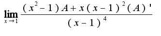 $\lim_{x\rightarrow 1}\frac{(x^2-1)A+x(x-1)^2(A)'}{(x-1)^4}$