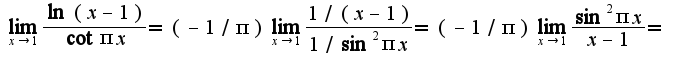 $\lim_{x\rightarrow 1}\frac{\ln(x-1)}{\cot \pi x}=(-1/\pi)\lim_{x\rightarrow 1}\frac{1/(x-1)}{1/\sin^2 \pi x}=(-1/\pi)\lim_{x\rightarrow 1}\frac{\sin^2\pi x}{x-1}=$
