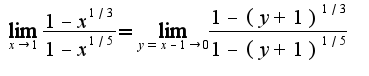 $\lim_{x\rightarrow 1}\frac{1-x^{1/3}}{1-x^{1/5}}=\lim_{y=x-1\rightarrow 0}\frac{1-(y+1)^{1/3}}{1-(y+1)^{1/5}}$