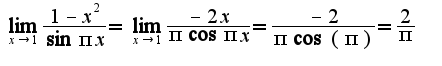 $\lim_{x\rightarrow 1}\frac{1-x^2}{\sin\pi x}=\lim_{x\rightarrow 1}\frac{-2x}{\pi\cos\pi x}=\frac{-2}{\pi\cos(\pi)}=\frac{2}{\pi}$