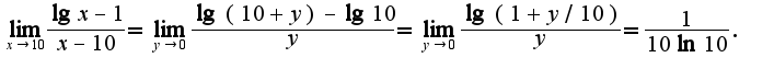 $\lim_{x\rightarrow 10}\frac{\lg x-1}{x-10}=\lim_{y\rightarrow 0}\frac{\lg (10+y)-\lg 10}{y}=\lim_{y\rightarrow 0}\frac{\lg (1+y/10)}{y}=\frac{1}{10\ln 10}.$