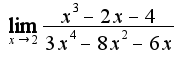 $\lim_{x\rightarrow 2}\frac{x^3-2x-4}{3x^4-8x^2-6x}$