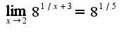 $\lim_{x\rightarrow 2}8^{1/x+3}=8^{1/5}$