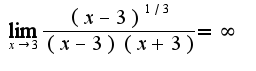 $\lim_{x\rightarrow 3}\frac{(x-3)^{1/3}}{(x-3)(x+3)}=\infty$