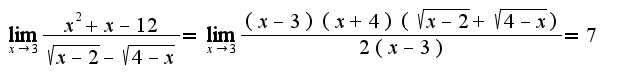 $\lim_{x\rightarrow 3}\frac{x^2+x-12}{\sqrt{x-2}-\sqrt{4-x}}=\lim_{x\rightarrow 3}\frac{(x-3)(x+4)(\sqrt{x-2}+\sqrt{4-x})}{2(x-3)}=7$