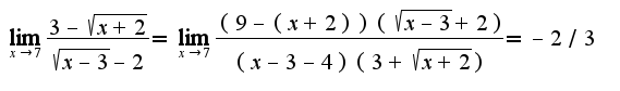 $\lim_{x\rightarrow 7}\frac{3-\sqrt{x+2}}{\sqrt{x-3}-2}=\lim_{x\rightarrow 7}\frac{(9-(x+2))(\sqrt{x-3}+2)}{(x-3-4)(3+\sqrt{x+2})}=-2/3$