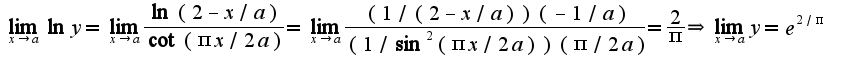 $\lim_{x\rightarrow a}\ln y=\lim_{x\rightarrow a}\frac{\ln(2-x/a)}{\cot (\pi x/2a)}=\lim_{x\rightarrow a}\frac{(1/(2-x/a))(-1/a)}{(1/\sin^2(\pi x/2a))(\pi/2a)}=\frac{2}{\pi}\Rightarrow \lim_{x\rightarrow a}y=e^{2/\pi}$