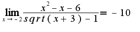 $\lim_{x\rightarrow-2}\frac{x^2-x-6}{sqrt{(x+3)}-1}=-10$