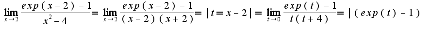 $\lim_{x\rightarrow2}\frac{exp(x-2)-1}{x^2-4}= \lim_{x\rightarrow2}\frac{exp(x-2)-1}{(x-2)(x+2)}= |t=x-2|= \lim_{t\rightarrow0}\frac{exp(t)-1}{t(t+4)}= |(exp(t)-1)$