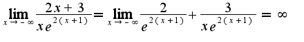 $\lim_{x\to-\infty}{\frac {2x+3} {xe^{2(x+1)}}} = \lim_{x\to-\infty}{\frac {2} {e^{2(x+1)}} + \frac {3} {xe^{2(x+1)}}}=\infty$