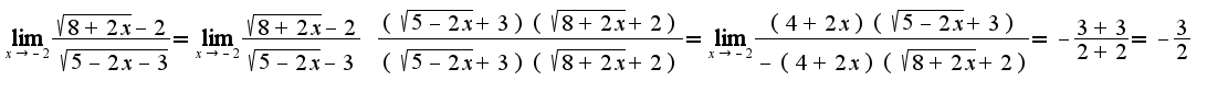 $\lim_{x \rightarrow -2} \frac{\sqrt{8+2x}-2}{\sqrt{5-2x-3}}=\lim_{x \rightarrow -2} \frac{\sqrt{8+2x}-2}{\sqrt{5-2x}-3} \ \frac{(\sqrt{5-2x}+3)(\sqrt{8+2x}+2)}{(\sqrt{5-2x}+3)(\sqrt{8+2x}+2)}=\lim_{x \rightarrow -2}\frac{(4+2x)(\sqrt{5-2x}+3)}{-(4+2x)(\sqrt{8+2x}+2)}=-\frac{3+3}{2+2}=-\frac{3}{2}$
