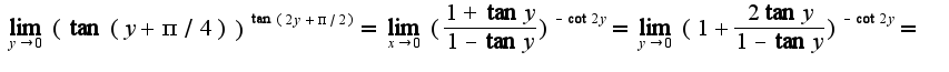 $\lim_{y\rightarrow 0}(\tan(y+\pi/4))^{\tan(2y+\pi/2)}=\lim_{x\rightarrow 0}(\frac{1+\tan y}{1-\tan y})^{-\cot 2y}=\lim_{y\rightarrow 0}(1+\frac{2\tan y}{1-\tan y})^{-\cot 2y}=$