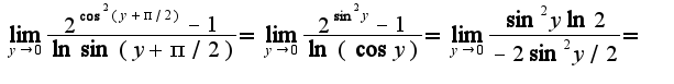 $\lim_{y\rightarrow 0}\frac{2^{\cos^2 (y+\pi/2)}-1}{\ln\sin(y+\pi/2)}=\lim_{y\rightarrow 0}\frac{2^{\sin^2 y}-1}{\ln(\cos y)}=\lim_{y\rightarrow 0}\frac{\sin^2y\ln 2}{-2\sin^2y/2}=$