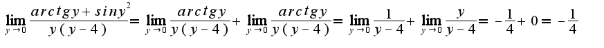 $\lim_{y\rightarrow 0}\frac{arctgy+ siny^{2}}{y(y-4)}=\lim_{y\rightarrow 0}\frac{arctgy}{y(y-4)}+\lim_{y\rightarrow 0}\frac{arctgy}{y(y-4)}=\lim_{y\rightarrow 0}\frac{1}{y-4}+\lim_{y\rightarrow 0}\frac{y}{y-4}=-\frac{1}{4}+0=-\frac{1}{4}$