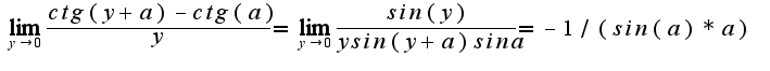 $\lim_{y\rightarrow 0}\frac{ctg(y+a)-ctg(a)}{y}=\lim_{y\rightarrow 0}\frac{sin(y)}{ysin(y+a)sina}=-1/(sin(a)*a)$
