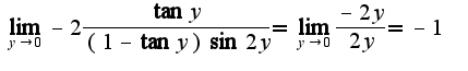 $\lim_{y\rightarrow 0}-2\frac{\tan y}{(1-\tan y)\sin 2y}=\lim_{y\rightarrow 0}\frac{-2y}{2y}=-1$