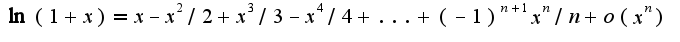 $\ln(1+x)=x-x^2/2+x^3/3-x^4/4+...+(-1)^{n+1}x^{n}/n+o(x^{n})$