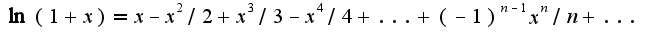 $\ln(1+x)=x-x^2/2+x^3/3-x^4/4+...+(-1)^{n-1}x^{n}/n+...$
