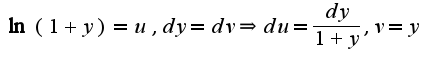$\ln(1+y)=u,dy=dv\Rightarrow du=\frac{dy}{1+y},v=y$