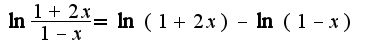 $\ln\frac{1+2x}{1-x}=\ln(1+2x)-\ln(1-x)$