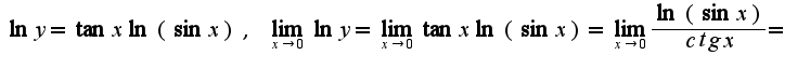 $\ln y=\tan x\ln(\sin x),\;\lim_{x \rightarrow 0}\ln y=\lim_{x \rightarrow 0}\tan x\ln(\sin x)=\lim_{x \rightarrow 0}\frac{\ln(\sin x)}{ctg x}=$