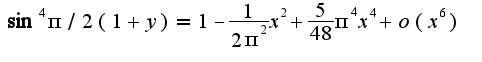 $\sin^4 \pi/2(1+y)=1-\frac{1}{2\pi^2}x^{2}+\frac{5}{48}\pi^4x^4+o(x^6)$