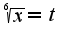 $\sqrt[6]{x}=t$