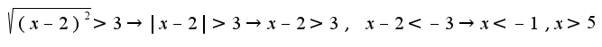 $\sqrt{(x-2)^2}>3\rightarrow |x-2|>3\rightarrow x-2>3,\;x-2<-3\rightarrow x<-1,x>5$