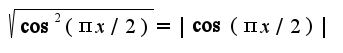 $\sqrt{\cos^2(\pi x/2)}=|\cos(\pi x/2)|$