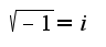 $\sqrt{-1}=i$
