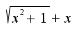 $\sqrt{x^2+1}+x$