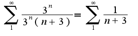 $\sum_{1}^{\infty}\frac{3^{n}}{3^{n}(n+3)}=\sum_{1}^{\infty}\frac{1}{n+3}$