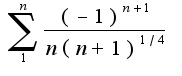 $\sum_{1}^{n}\frac{(-1)^{n+1}}{n(n+1)^{1/4}}$