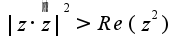 ${|z\cdot\overline{z}|}^{2}>Re({z}^{2})$