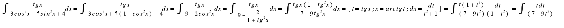 $ \int_{}^{}{\frac{tg x}{3cos^2 x +5 sin^2 x +4}dx}= \int_{}^{}{\frac{tg x}{3cos^2 x +5 (1-cos^2 x) +4}dx} = \int_{}^{}{\frac{tg x}{9-2cos^2 x}dx} = \int_{}^{}{\frac{tg x}{9-\frac{2}{1+tg^2 x}}dx} = \int_{}^{}{\frac{tg x(1+tg^2 x)}{7-9tg^2 x}dx} = [t=tg x;  x=arctg t;  dx=\frac{dt}{t^2+1}]= \int_{}^{}{\frac{t(1+t^2)}{(7-9t^2)} \frac{dt}{(1+t^2)}} = \int_{}^{}{\frac{tdt}{(7-9t^2)} }$