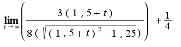 $ \lim_{t \to \infty} \left(\frac{3(1,5+t)}{8(\sqrt{(1.5+t)^2-1,25})})+ \frac{1}{4}$