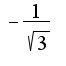$-\frac{1}{\sqrt{3}}$