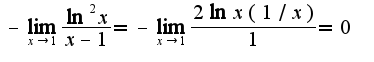 $-\lim_{x\rightarrow 1}\frac{\ln^2x}{x-1}=-\lim_{x\rightarrow 1}\frac{2\ln x(1/x)}{1}=0$
