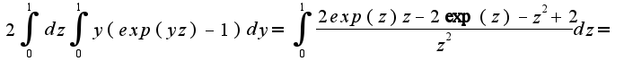 $2\int_{0}^{1}dz\int_{0}^{1}y(exp(yz)-1)dy=\int_{0}^{1}\frac{2exp(z)z-2\exp(z)-z^2+2}{z^2}dz=$