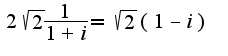 $2\sqrt{2}\frac{1}{1+i}=\sqrt{2}(1-i)$