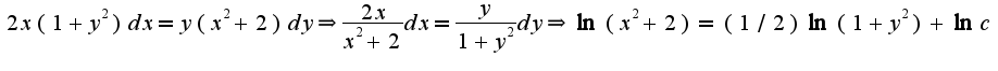 $2x(1+y^2)dx=y(x^2+2)dy\Rightarrow \frac{2x}{x^2+2}dx=\frac{y}{1+y^2}dy\Rightarrow \ln(x^2+2)=(1/2)\ln(1+y^2)+\ln c$